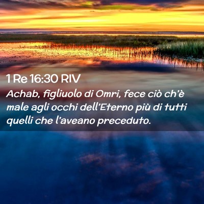 Picture 02 - 1 Re 16:30 RIV - Achab, figliuolo di Omri, fece ciò ch’è male - Bible Verse Picture