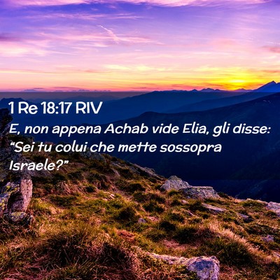 Picture 02 - 1 Re 18:17 RIV - E, non appena Achab vide Elia, gli disse: “Sei - Bible Verse Picture