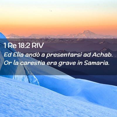 Picture 02 - 1 Re 18:2 RIV - Ed Elia andò a presentarsi ad Achab. Or la - Bible Verse Picture
