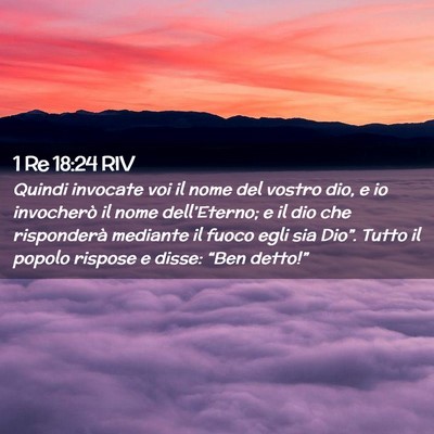 Picture 02 - 1 Re 18:24 RIV - Quindi invocate voi il nome del vostro dio, e io - Bible Verse Picture