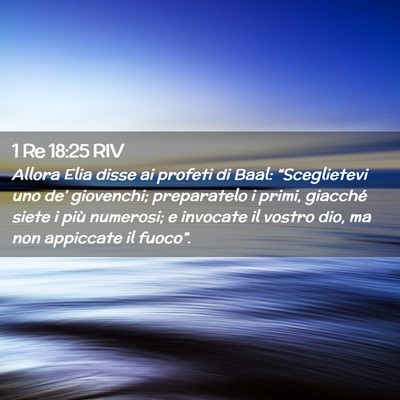 Picture 02 - 1 Re 18:25 RIV - Allora Elia disse ai profeti di Baal: - Bible Verse Picture