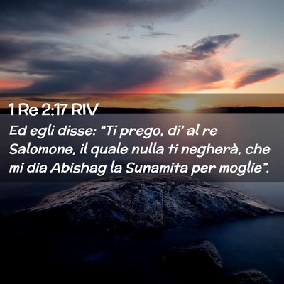 Picture 02 - 1 Re 2:17 RIV - Ed egli disse: “Ti prego, di’ al re Salomone, - Bible Verse Picture