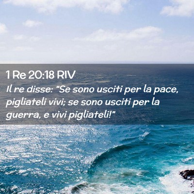 Picture 02 - 1 Re 20:18 RIV - Il re disse: “Se sono usciti per la pace, - Bible Verse Picture