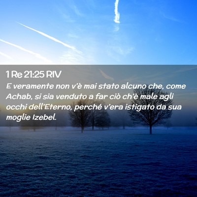 Picture 02 - 1 Re 21:25 RIV - E veramente non v’è mai stato alcuno che, come - Bible Verse Picture