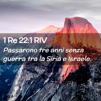 Picture 02 - 1 Re 22:1 RIV - Passarono tre anni senza guerra tra la Siria e - Bible Verse Picture