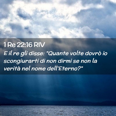 Picture 02 - 1 Re 22:16 RIV - E il re gli disse: “Quante volte dovrò io - Bible Verse Picture