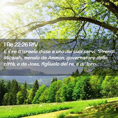 Picture 02 - 1 Re 22:26 RIV - E il re d’Israele disse a uno dei suoi servi: - Bible Verse Picture