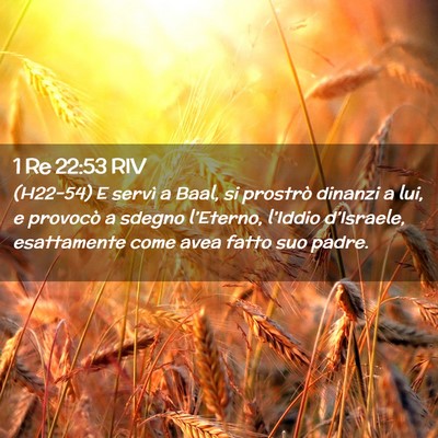 Picture 02 - 1 Re 22:53 RIV - (H22-54) E servì a Baal, si prostrò dinanzi a - Bible Verse Picture