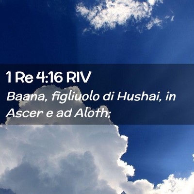 Picture 02 - 1 Re 4:16 RIV - Baana, figliuolo di Hushai, in Ascer e ad - Bible Verse Picture