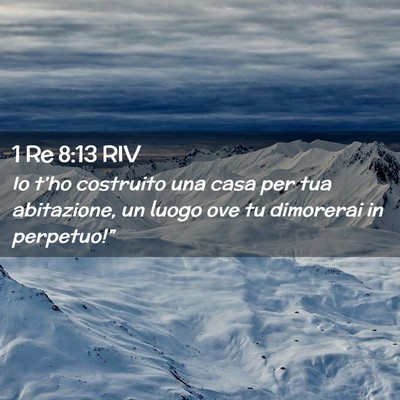 Picture 02 - 1 Re 8:13 RIV - Io t’ho costruito una casa per tua abitazione, - Bible Verse Picture