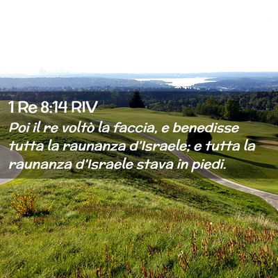 Picture 02 - 1 Re 8:14 RIV - Poi il re voltò la faccia, e benedisse tutta la - Bible Verse Picture