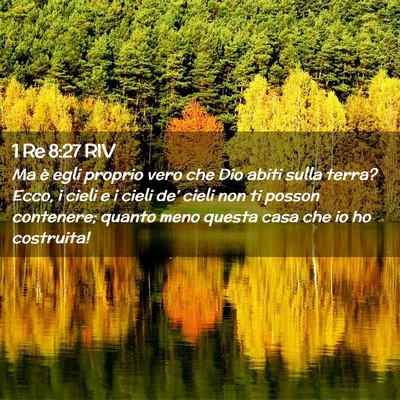 Picture 02 - 1 Re 8:27 RIV - Ma è egli proprio vero che Dio abiti sulla - Bible Verse Picture