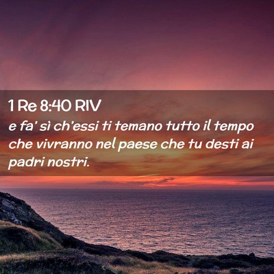 Picture 02 - 1 Re 8:40 RIV - e fa’ sì ch’essi ti temano tutto il tempo - Bible Verse Picture