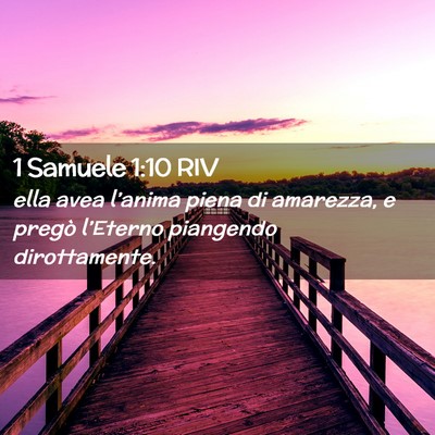 Picture 02 - 1 Samuele 1:10 RIV - ella avea l’anima piena di amarezza, e pregò - Bible Verse Picture