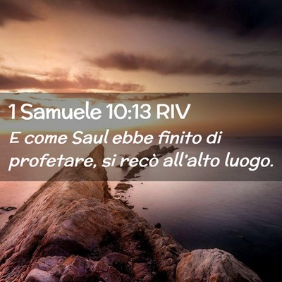 Picture 02 - 1 Samuele 10:13 RIV - E come Saul ebbe finito di profetare, si recò - Bible Verse Picture