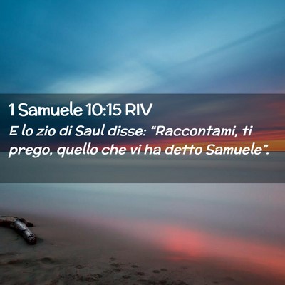 Picture 02 - 1 Samuele 10:15 RIV - E lo zio di Saul disse: “Raccontami, ti prego, - Bible Verse Picture