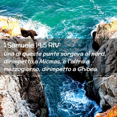 Picture 02 - 1 Samuele 14:5 RIV - Una di queste punte sorgeva al nord, dirimpetto a - Bible Verse Picture
