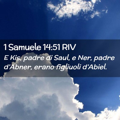 Picture 02 - 1 Samuele 14:51 RIV - E Kis, padre di Saul, e Ner, padre d’Abner, - Bible Verse Picture