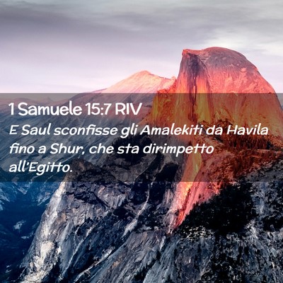 Picture 02 - 1 Samuele 15:7 RIV - E Saul sconfisse gli Amalekiti da Havila fino a - Bible Verse Picture