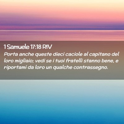 Picture 02 - 1 Samuele 17:18 RIV - Porta anche queste dieci caciole al capitano del - Bible Verse Picture