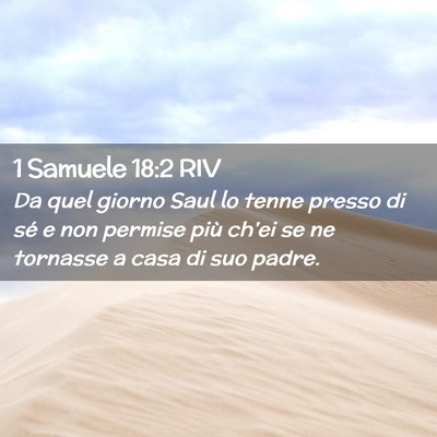 Picture 02 - 1 Samuele 18:2 RIV - Da quel giorno Saul lo tenne presso di sé e non - Bible Verse Picture