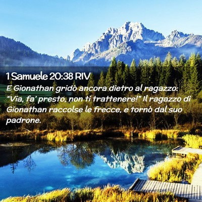 Picture 02 - 1 Samuele 20:38 RIV - E Gionathan gridò ancora dietro al ragazzo: - Bible Verse Picture