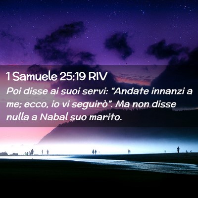 Picture 02 - 1 Samuele 25:19 RIV - Poi disse ai suoi servi: “Andate innanzi a me; - Bible Verse Picture