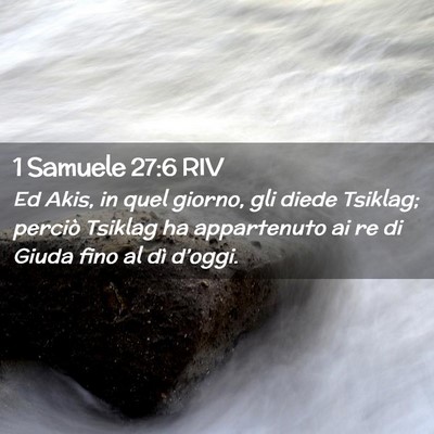 Picture 02 - 1 Samuele 27:6 RIV - Ed Akis, in quel giorno, gli diede Tsiklag; - Bible Verse Picture