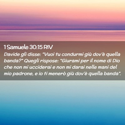 Picture 02 - 1 Samuele 30:15 RIV - Davide gli disse: “Vuoi tu condurmi giù - Bible Verse Picture