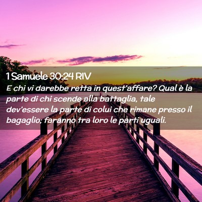 Picture 02 - 1 Samuele 30:24 RIV - E chi vi darebbe retta in quest’affare? Qual è - Bible Verse Picture