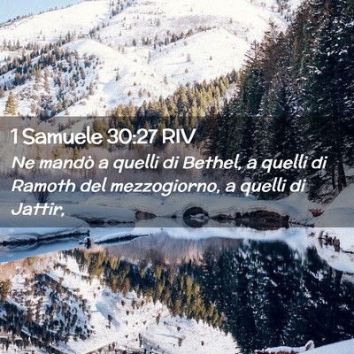 Picture 02 - 1 Samuele 30:27 RIV - Ne mandò a quelli di Bethel, a quelli di Ramoth - Bible Verse Picture