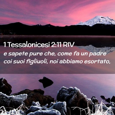 Picture 02 - 1 Tessalonicesi 2:11 RIV - e sapete pure che, come fa un padre coi suoi - Bible Verse Picture