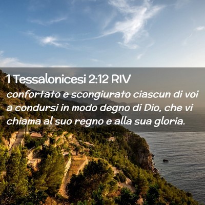 Picture 02 - 1 Tessalonicesi 2:12 RIV - confortato e scongiurato ciascun di voi a - Bible Verse Picture