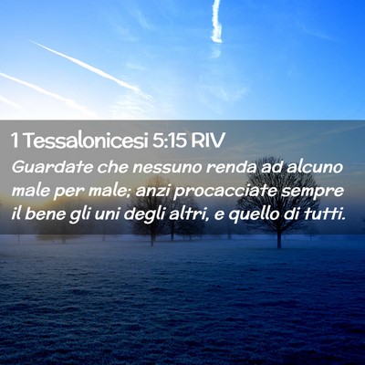 Picture 02 - 1 Tessalonicesi 5:15 RIV - Guardate che nessuno renda ad alcuno male per - Bible Verse Picture