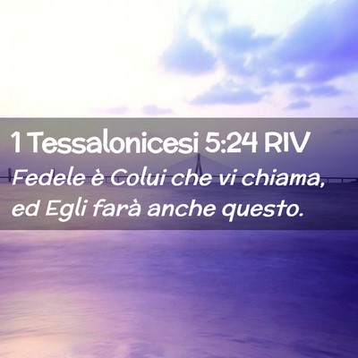 Picture 02 - 1 Tessalonicesi 5:24 RIV - Fedele è Colui che vi chiama, ed Egli farà - Bible Verse Picture