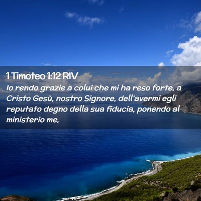 Picture 02 - 1 Timoteo 1:12 RIV - Io rendo grazie a colui che mi ha reso forte, a - Bible Verse Picture