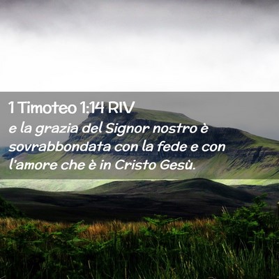 Picture 02 - 1 Timoteo 1:14 RIV - e la grazia del Signor nostro è sovrabbondata - Bible Verse Picture