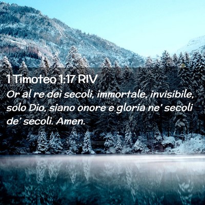 Picture 02 - 1 Timoteo 1:17 RIV - Or al re dei secoli, immortale, invisibile, solo - Bible Verse Picture