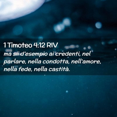 Picture 02 - 1 Timoteo 4:12 RIV - ma sii d’esempio ai credenti, nel parlare, - Bible Verse Picture