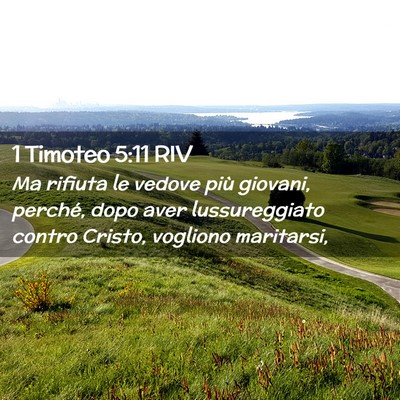Picture 02 - 1 Timoteo 5:11 RIV - Ma rifiuta le vedove più giovani, perché, dopo - Bible Verse Picture