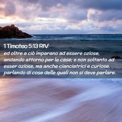 Picture 02 - 1 Timoteo 5:13 RIV - ed oltre a ciò imparano ad essere oziose, - Bible Verse Picture