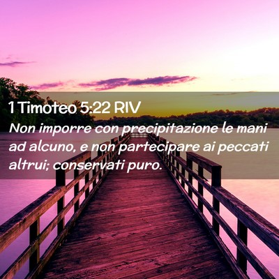 Picture 02 - 1 Timoteo 5:22 RIV - Non imporre con precipitazione le mani ad alcuno, - Bible Verse Picture