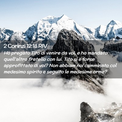 Picture 02 - 2 Corinzi 12:18 RIV - Ho pregato Tito di venire da voi, e ho mandato - Bible Verse Picture