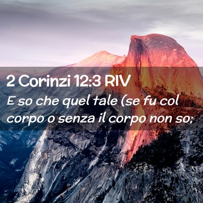Picture 02 - 2 Corinzi 12:3 RIV - E so che quel tale (se fu col corpo o senza il - Bible Verse Picture