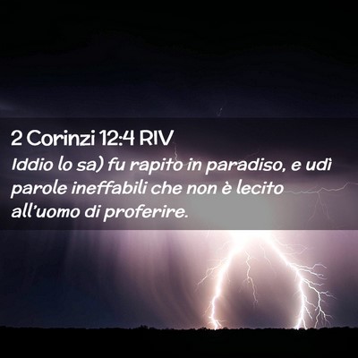 Picture 02 - 2 Corinzi 12:4 RIV - Iddio lo sa) fu rapito in paradiso, e udì parole - Bible Verse Picture