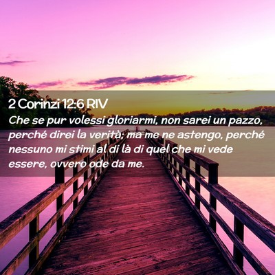 Picture 02 - 2 Corinzi 12:6 RIV - Che se pur volessi gloriarmi, non sarei un pazzo, - Bible Verse Picture
