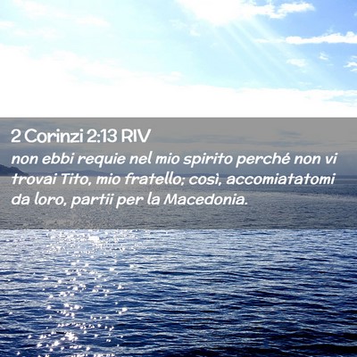 Picture 02 - 2 Corinzi 2:13 RIV - non ebbi requie nel mio spirito perché non vi - Bible Verse Picture