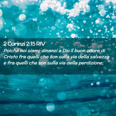 Picture 02 - 2 Corinzi 2:15 RIV - Poiché noi siamo dinanzi a Dio il buon odore di - Bible Verse Picture