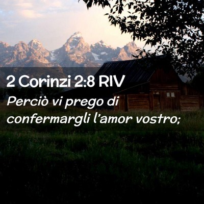 Picture 02 - 2 Corinzi 2:8 RIV - Perciò vi prego di confermargli l’amor - Bible Verse Picture