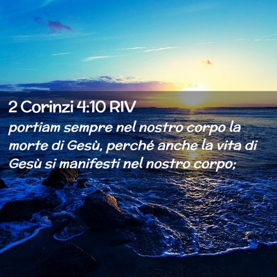 Picture 02 - 2 Corinzi 4:10 RIV - portiam sempre nel nostro corpo la morte di - Bible Verse Picture